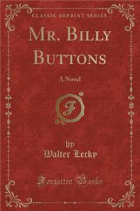 Mr. Billy Buttons: A Novel (Classic Reprint)