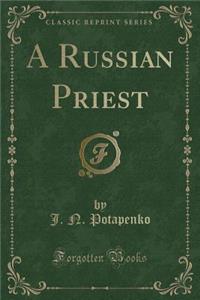 A Russian Priest (Classic Reprint)