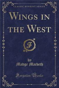 Wings in the West (Classic Reprint)