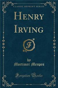 Henry Irving (Classic Reprint)