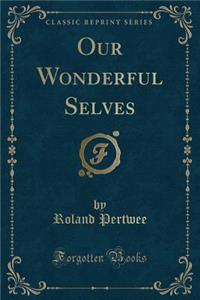 Our Wonderful Selves (Classic Reprint)