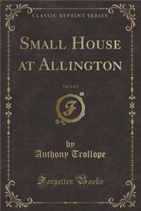 Small House at Allington, Vol. 1 of 2 (Classic Reprint)