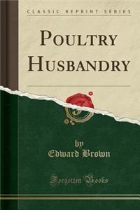 Poultry Husbandry (Classic Reprint)