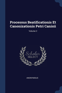 Processus Beatificationis Et Canonizationis Petri Canisii; Volume 2