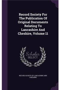 Record Society for the Publication of Original Documents Relating to Lancashire and Cheshire, Volume 11