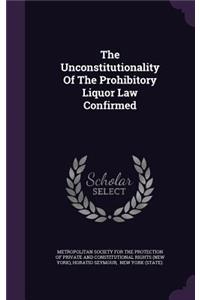 The Unconstitutionality of the Prohibitory Liquor Law Confirmed