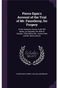Pierce Egan's Account of the Trial of Mr. Fauntleroy, for Forgery