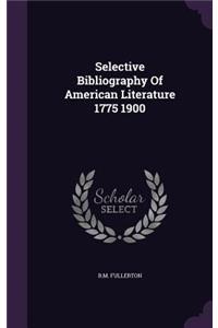 Selective Bibliography of American Literature 1775 1900