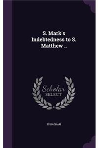 S. Mark's Indebtedness to S. Matthew ..