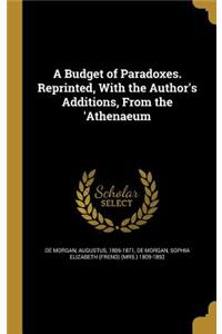 A Budget of Paradoxes. Reprinted, with the Author's Additions, from the 'Athenaeum
