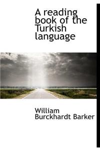 A READING BOOK OF THE TURKISH LANGUAGE
