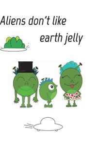 Aliens dont like eath jelly