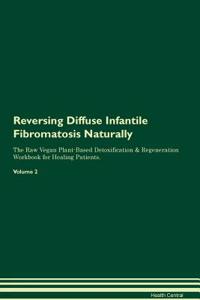 Reversing Diffuse Infantile Fibromatosis Naturally the Raw Vegan Plant-Based Detoxification & Regeneration Workbook for Healing Patients. Volume 2