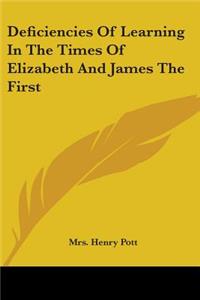 Deficiencies Of Learning In The Times Of Elizabeth And James The First