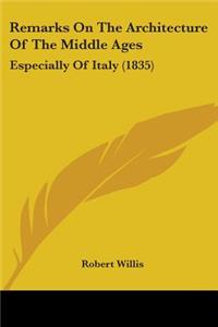 Remarks On The Architecture Of The Middle Ages: Especially Of Italy (1835)