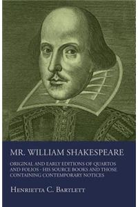 Mr. William Shakespeare - Original And Early Editions Of Quartos And Folios - His Source Books And Those Containing Contemporary Notices