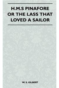 H.M.S Pinafore or the Lass That Loved a Sailor