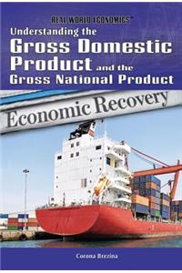 Understanding the Gross Domestic Product and the Gross National Product