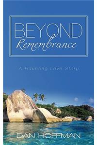 Beyond Remembrance
