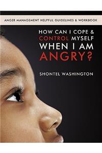 How Can I Cope & Control Myself When I Am Angry?