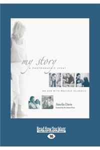 My Story: A Photographic Essay on Life with Multiple Sclerosis (Large Print 16pt)