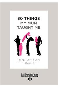 30 Things My Mum Taught Me (Large Print 16pt)