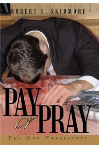 Pay or Pray