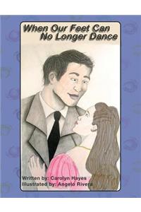 When Our Feet Can No Longer Dance