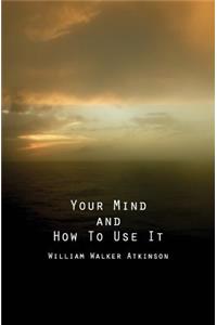 Your Mind and How to Use It