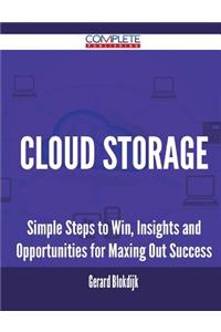Cloud Storage - Simple Steps to Win, Insights and Opportunities for Maxing Out Success