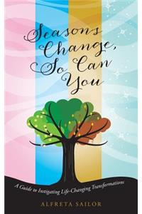 Seasons Change, So Can You