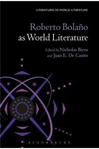 Roberto Bolaño as World Literature