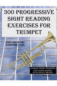 300 Progressive Sight Reading Exercises for Trumpet Large Print Version
