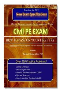 Civil PE Exam: HOW TO PASS ON YOUR FIRST TRY! Over 150 Practice Problems.