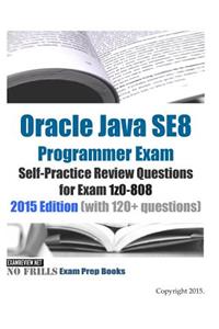 Oracle Java SE8 Programmer Exam Self-Practice Review Questions for Exam 1z0-808