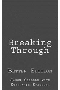 Breaking Through: Better Edition