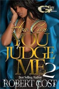 How Can You Judge Me 2
