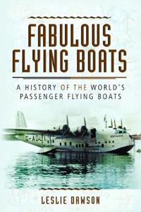 Fabulous Flying Boats: A History of the World's Passenger Flying Boats