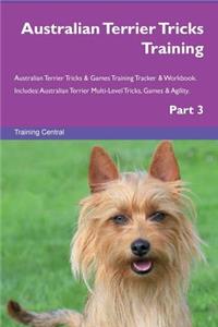 Australian Terrier Tricks Training Australian Terrier Tricks & Games Training Tracker & Workbook. Includes: Australian Terrier Multi-Level Tricks, Games & Agility. Part 3
