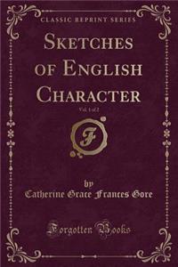 Sketches of English Character, Vol. 1 of 2 (Classic Reprint)
