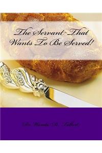 The Servant That Wants To Be Served!