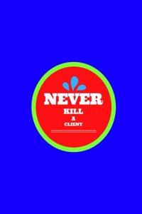 Never Kill A Client