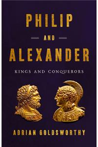 Philip and Alexander : Kings and Conquerors