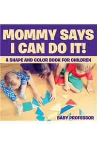 Mommy Says I Can Do It! A Shape and Color Book for Children