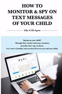 How to Monitor & Spy on Text Messages of Your Child Like a CIA Agent