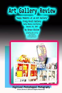 Art Gallery Review "Happy Moments at an Art Gallery" Craig Krull Gallery Santa Monica California January 26, 2017 by Grace Divine: The Photographic Images are Digitized and do NOT display what the art looks like in the gallery 1st Amendment Reasonable F