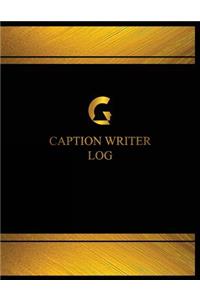 Caption Writer Log (Log Book, Journal - 125 pgs, 8.5 X 11 inches)