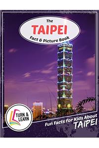 The Taipei Fact and Picture Book: Fun Facts for Kids About Taipei (Turn and Learn)