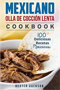 Mexicano Olla de Coccion Lenta Cookbook