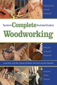 Taunton's Complete Illustrated Guide to Woodworking: Using Woodworking Tools; Finishing; Sharpening